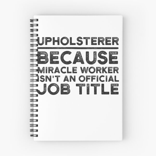 Item preview, Upholsterer Because Miracle Worker Isn't An Official Job Title designed and sold by UneDesigns.