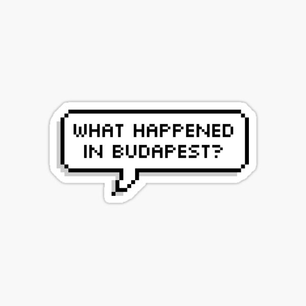 What Happened In Budapest? Sticker