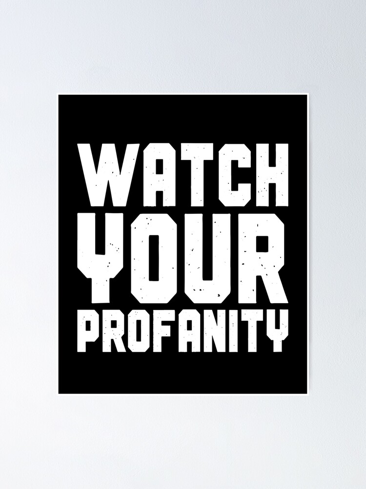 "Watch Your Profanity" Poster by itsHoneytree Redbubble