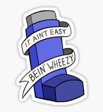 It ain't easy bein' wheezy Sticker