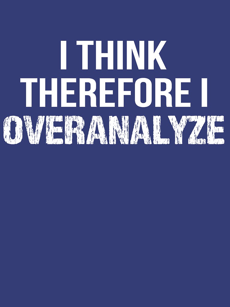 I Think Therefore I OVERANALYZE by SilverFaeryMoon