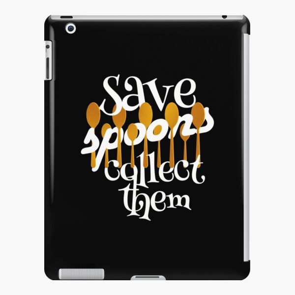 Save Spoons Collect Them Spoon Collector print iPad Snap Case