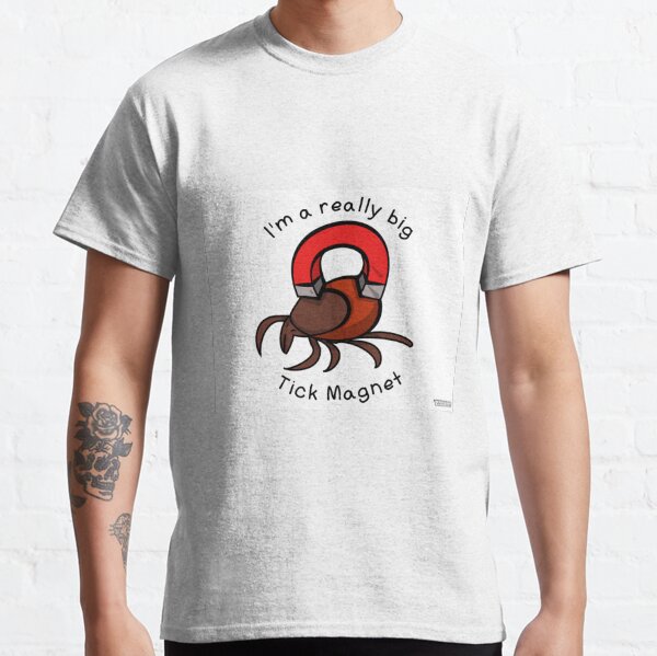 I'm a really big tick magnet Classic T-Shirt