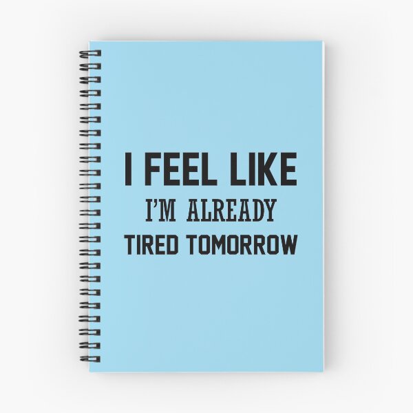Item preview, I feel like I'm already tired tomorrow  designed and sold by BoomBlab.