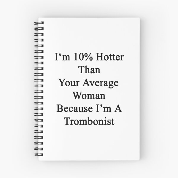 Item preview, I'm 10% Hotter Than Your Average Woman Because I'm A Trombonist  designed and sold by supernova23.