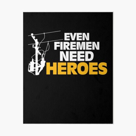 Power Lineman Gift Funny Even Firemen Need Heroes Art Board Print