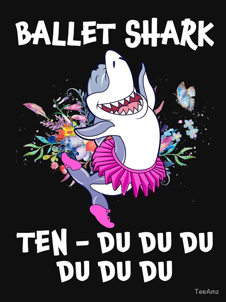 Funny Ballet Shark Ten-Du Du Du T-Shirt - Funny Ballet Shirt Funny Ballet Shark Ten-Du Du Du T-Shirt - Funny Ballet Shirt