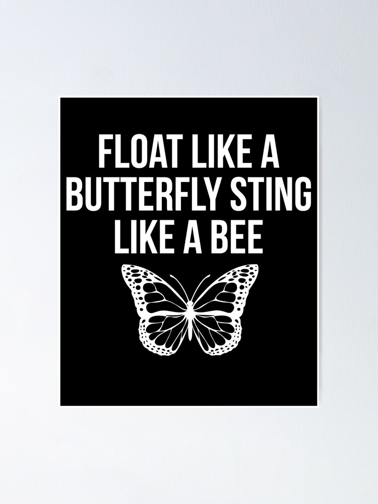 Float Like A Butterfly Sting Like A Bee Motivational Poster By Madsjakobsen Redbubble