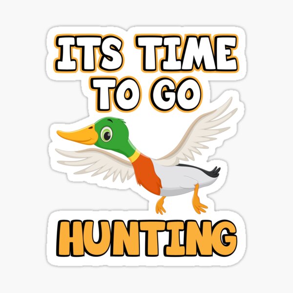 “Duck hunting. It’s time to go hunting. Ducks hunting” Sticker for Sale