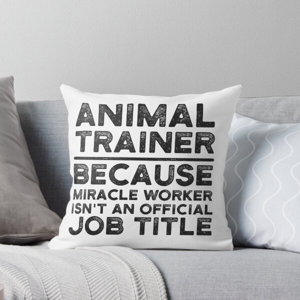 Item preview, Animal Trainer Because Miracle Worker Isn't An Official Job Title designed and sold by UneDesigns.