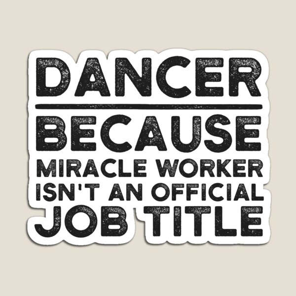 Item preview, Dancer Because Miracle Worker Isn't An Official Job Title designed and sold by UneDesigns.