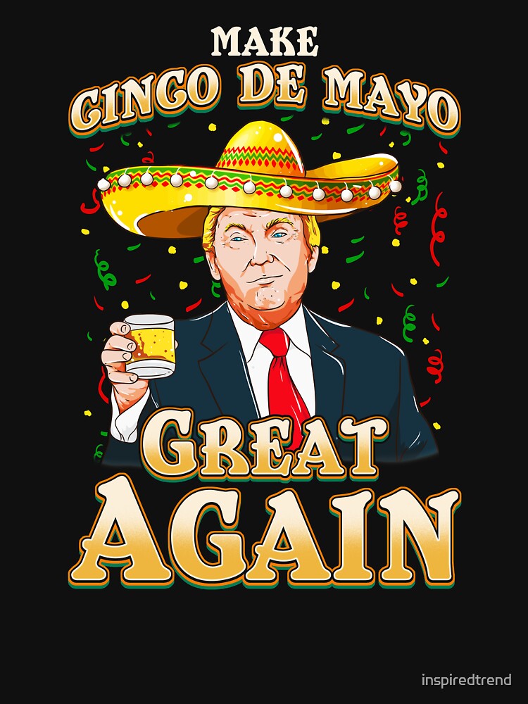 President Trump Make Cinco De Mayo Great Again Tshirt Gift President Trump Make Cinco De Mayo Great Again Tshirt Gift