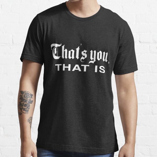 That's You, That is - History Today Essential T-Shirt