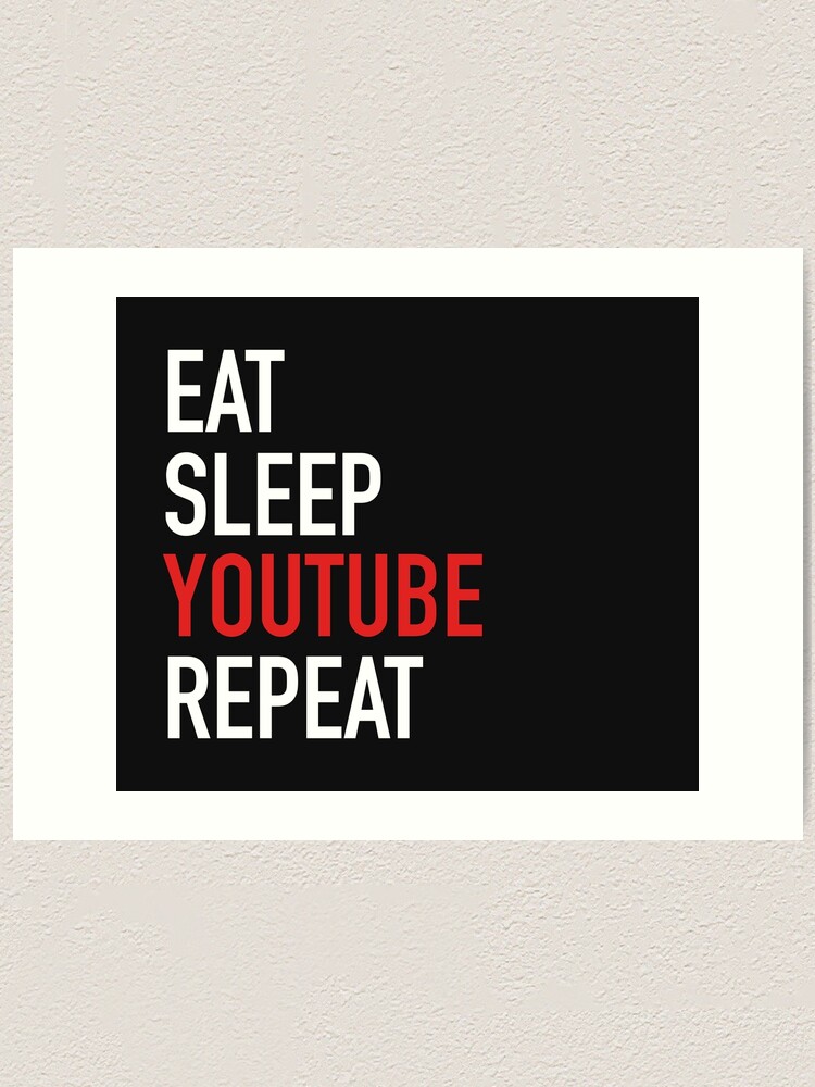 Eat Sleep Youtube Repeat Art Print By Overflowhidden Redbubble