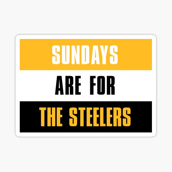 Sundays are for The Steelers, The Pittsburgh Steelers Sticker