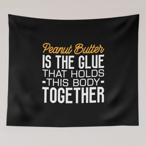 Item preview, Peanut Butter Is The Glue That Holds This Body Together designed and sold by T-shirt For You.