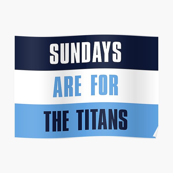 Sundays are for The Titans, Tennessee Titans Poster for Sale by elhefe