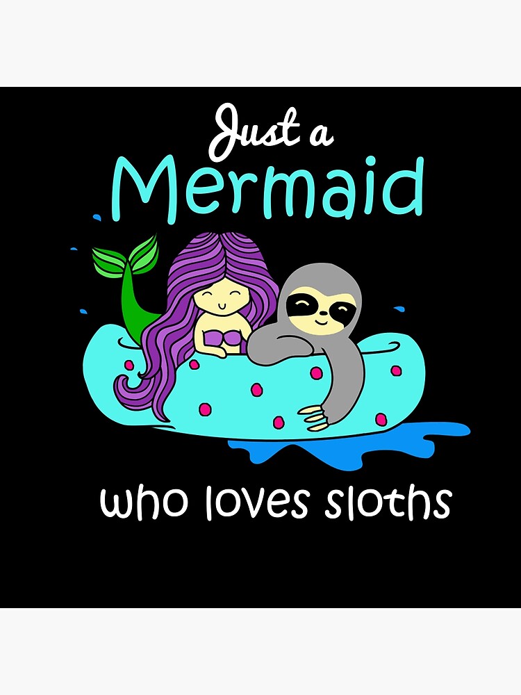 Cute Just A Mermaid Who Loves Sloths Best Friends Poster By Mermaids001 Redbubble 