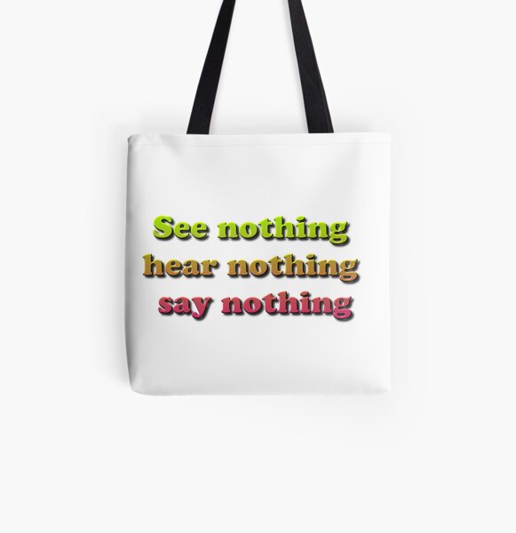 See nothing, hear nothing, say nothing All Over Print Tote Bag
