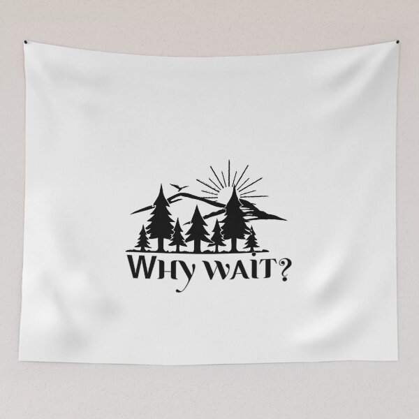 Item preview, Why Wait? Go to the Mountains.  designed and sold by BtheLight.