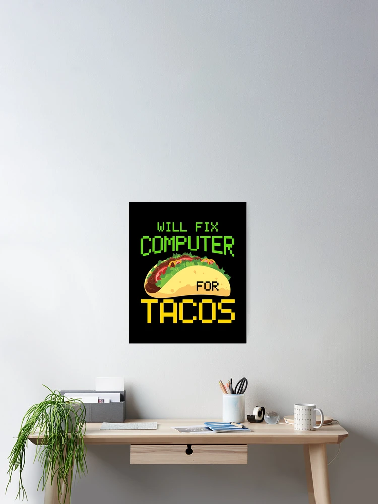 Thumbnail 2 of 3, Poster, Will Fix Computer For Tacos, Computer Repair, Computer Tech, Computer Programmer designed and sold by Designs4Less.