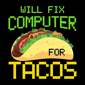 Artwork thumbnail, Will Fix Computer For Tacos, Computer Repair, Computer Tech, Computer Programmer by Designs4Less