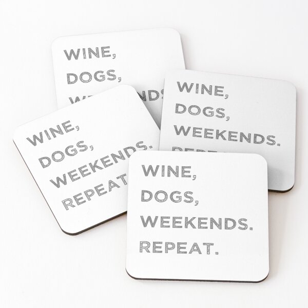 Item preview, wine, dogs, weekends. repeat  designed and sold by GrasslandDesign.
