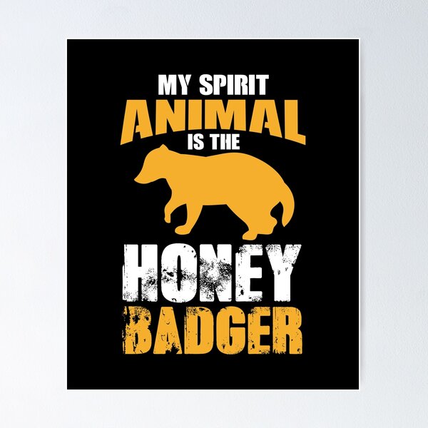 My Spirit Animal Is The Honey Badger, Honey Badger, Honey Badger Apparel, Honey  Badger Gift Poster for Sale by Designs4Less