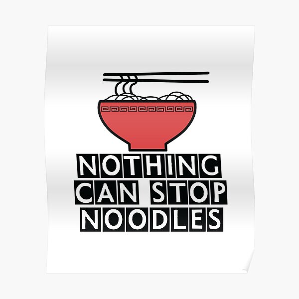 Nothing Can Stop Noodles Posters Redbubble