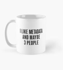 I Like Metadata And Maybe 3 People - Black Edition Classic Mug