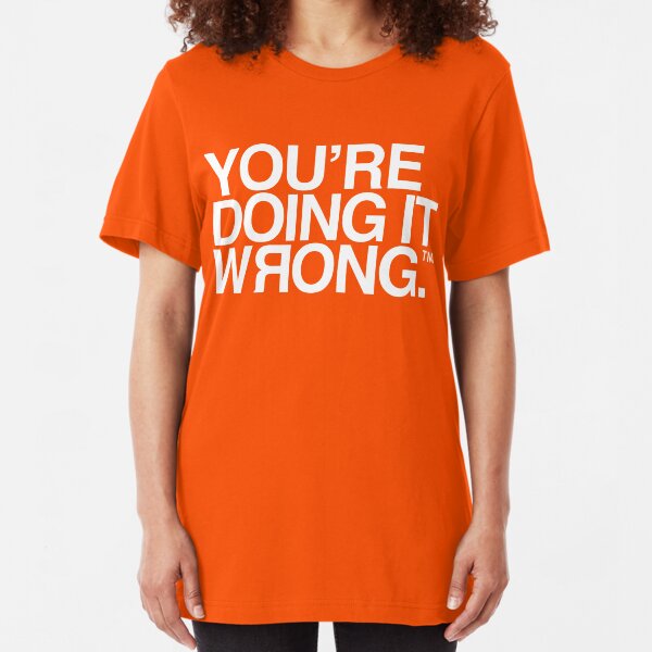 You're Doing It Wrong Slim Fit T-Shirt