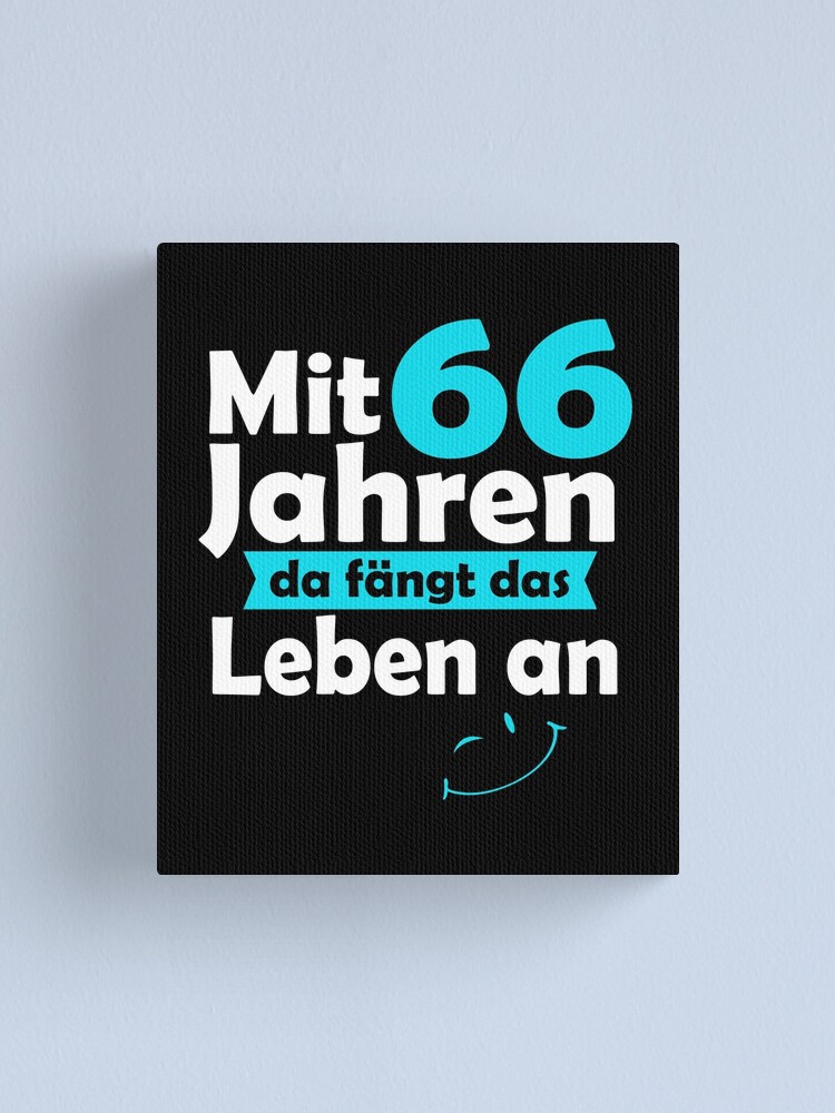 Mit 66 Jahren Da Fängt Das Leben An Text "Mit 66 Jahren da fängt das Leben an - 66 Geburtstag" Leinwanddruck von