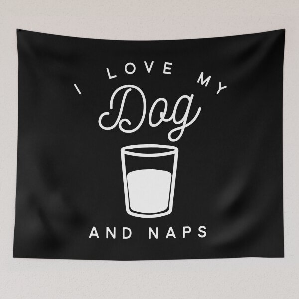 Item preview, I Love My Dog Drinks And Naps designed and sold by Vroomie.