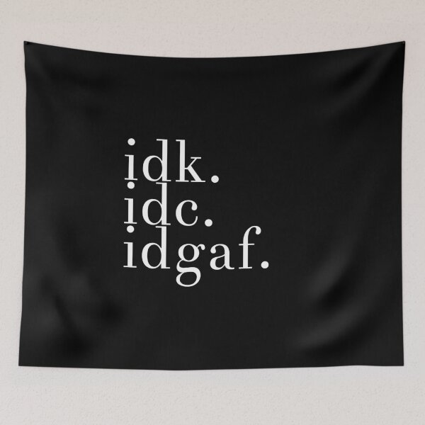 Item preview, Idk, Idc, Idgaf, Design For All That Just Dont Care - Simple Easy IDC designed and sold by Cameronfulton.