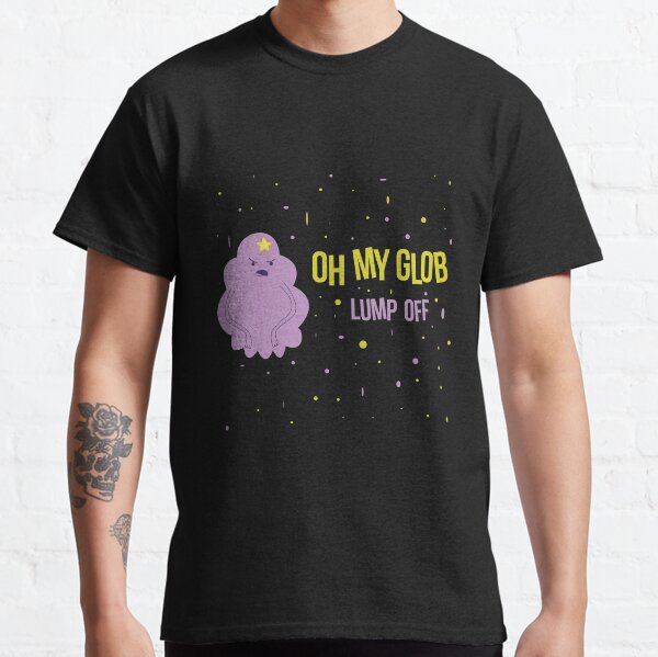 LSP Oh My Glob Lump Off Classic T-Shirt