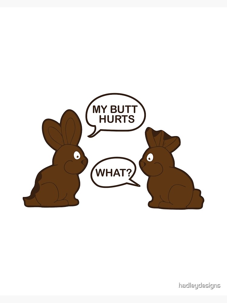 My Butt Hurts What Funny Chocolate Happy Easter Bunny Shirt My Butt Hurts What Funny Chocolate Happy Easter Bunny Shirt
