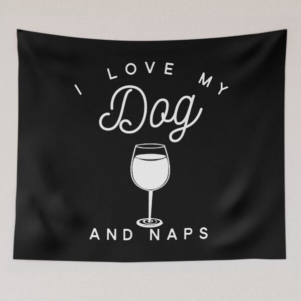 Item preview, I Love My Dog Wine And Naps designed and sold by Vroomie.