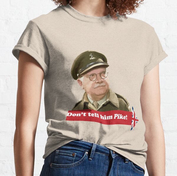 Dad’s Army - Don't tell him Pike! Classic T-Shirt