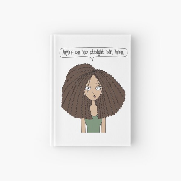 Anyone can rock straight hair, Karen / Tall N Curly version Hardcover Journal