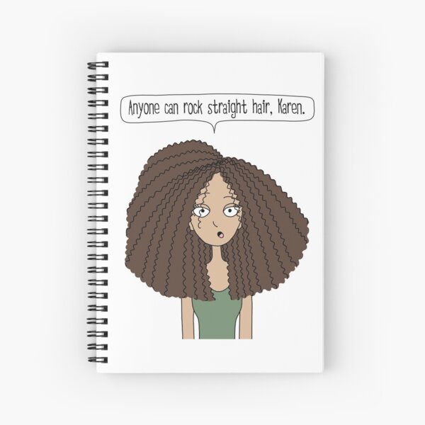 Anyone can rock straight hair, Karen / Tall N Curly version Spiral Notebook