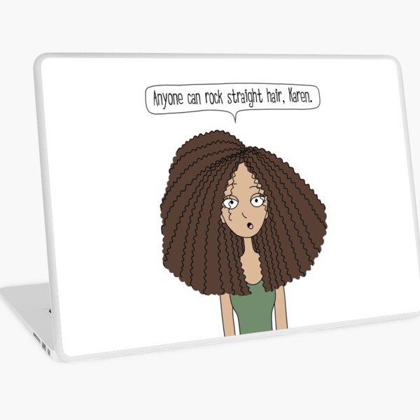 Anyone can rock straight hair, Karen / Tall N Curly version Laptop Skin