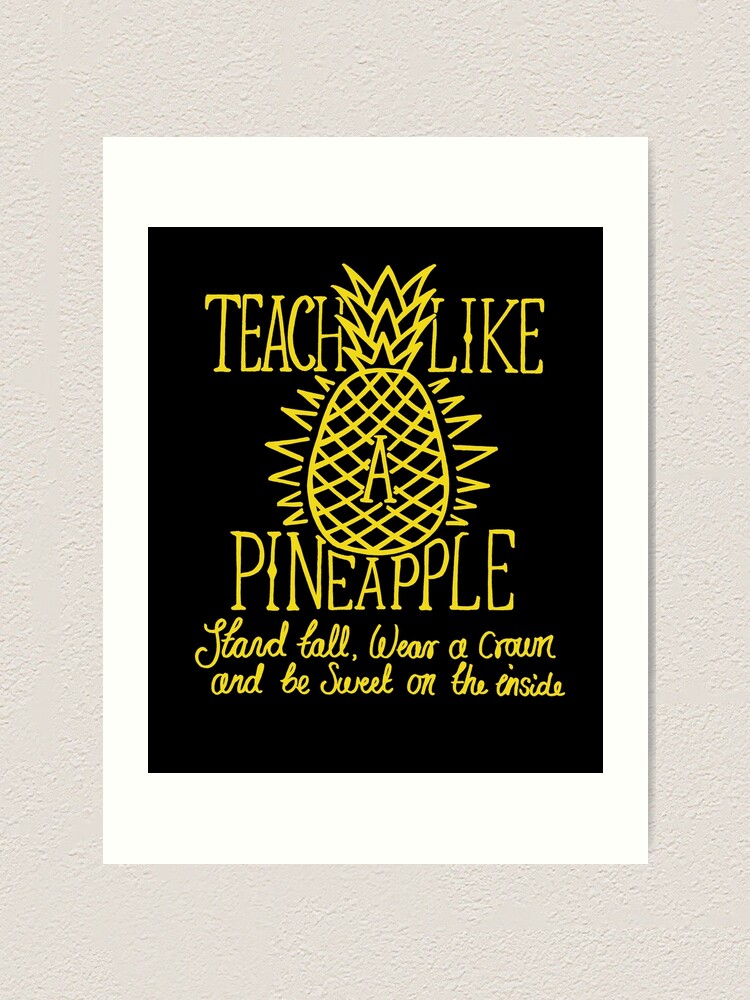 Teach Like A Pineapple Teacher Cool Meme Art Print By Steamertees Redbubble