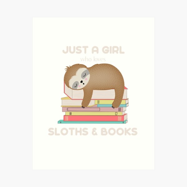 Just a girl who loves sloths and books Art Print
