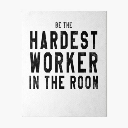 hardest worker in the room Art Board Print