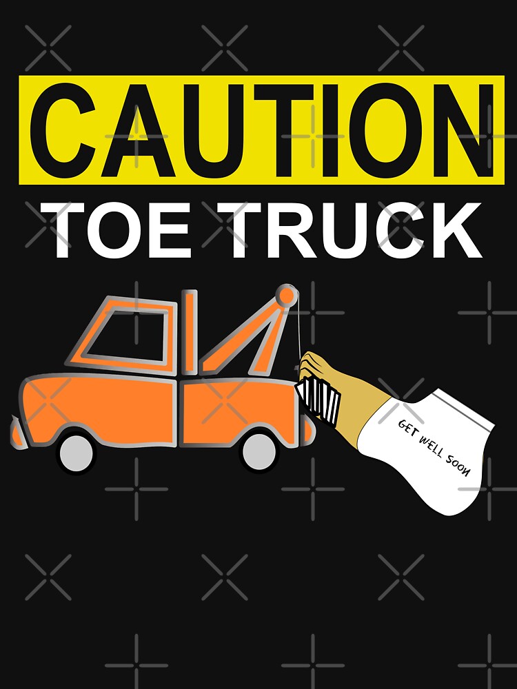 "Funny Get Well Edit Funny Broken Foot Fracture & Broken Toe TShirt Toe Truck" Tshirt by