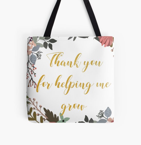 Thank you for helping me grow / Great teacher Quote / Amazing teacher Farewell gift Leaving Gift Idea All Over Print Tote Bag