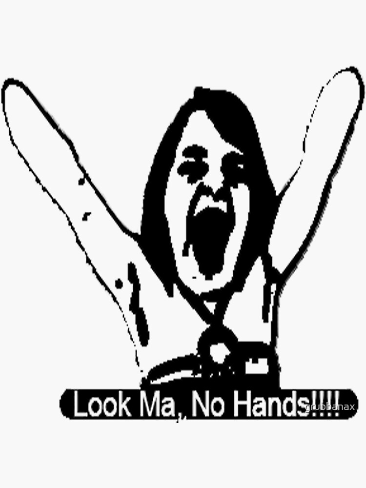 Look Ma No Hands by grubbanax