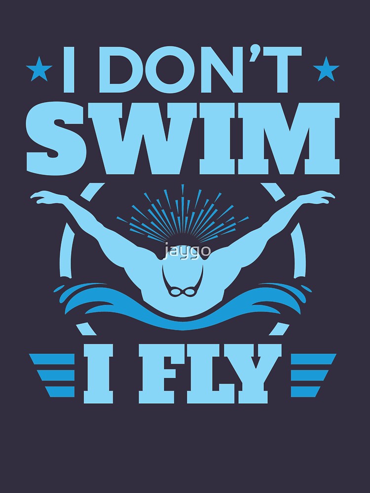 "I Don't Swim I Fly Swimming Butterfly" Tshirt by jaygo Redbubble