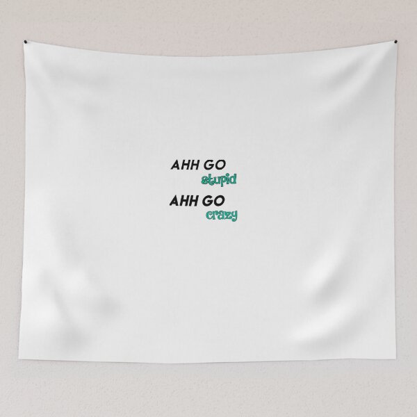 Item preview, Ahh Go Stupid Ahh Go Crazy  designed and sold by samanthaspratt.