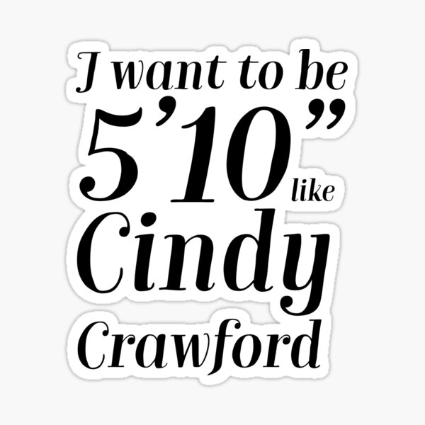 Artikel-Vorschau von Ahnungsloses Zitat „Ich möchte 1,75 m groß sein wie Cindy Crawford Cher.“, designt und verkauft von Creative Brat Design Studio.